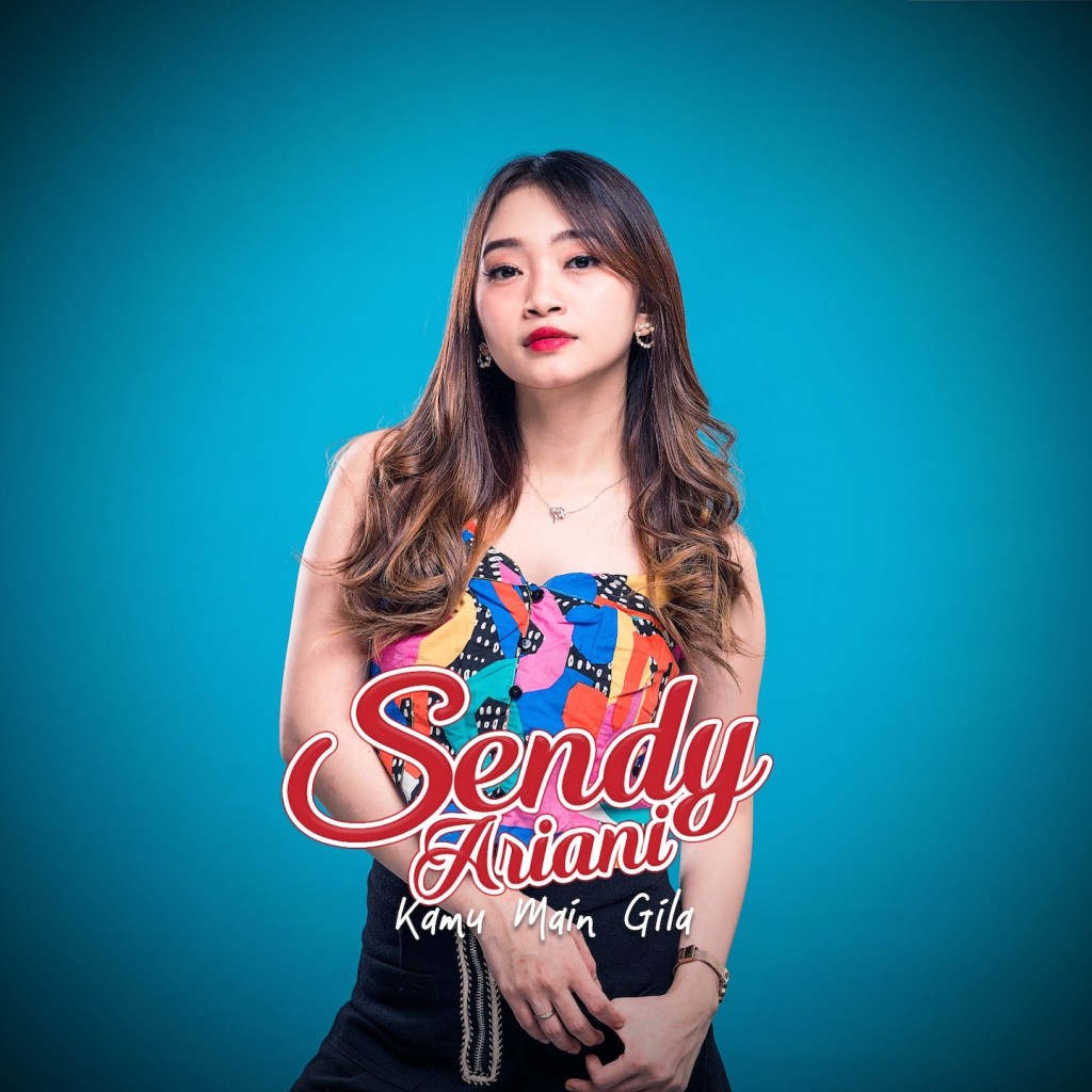 Sendy Ariani ‘Kamu Main&nbsp;Gila’