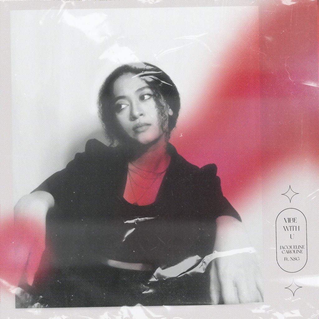 Jacqueline Caroline (Feat. NSG) ‘Vibe With&nbsp;U’