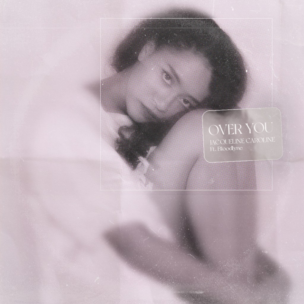 Jacqueline Caroline (Feat. Bloodlyne) ‘Over&nbsp;You’