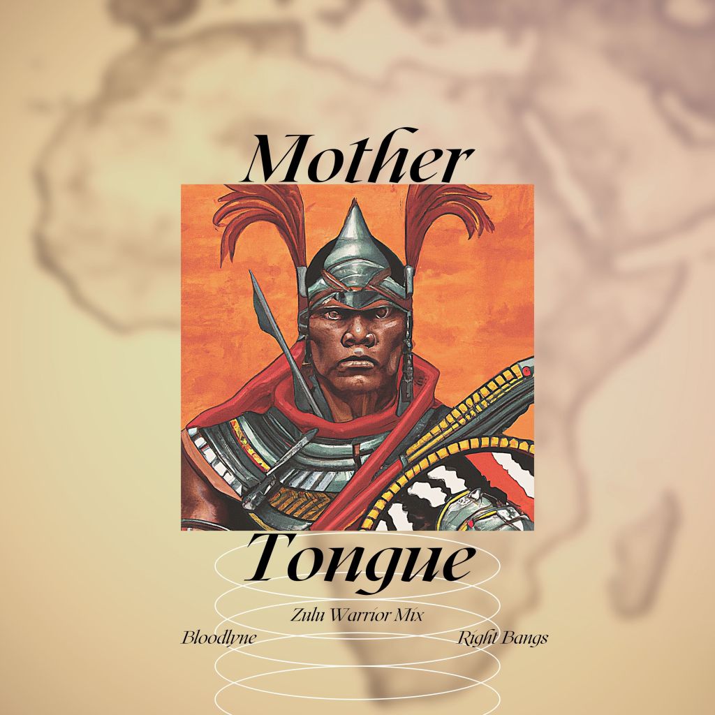 Bloodlyne & Right Bangs ‘Mother Tongue (Zulu Warrior&nbsp;Mix)’